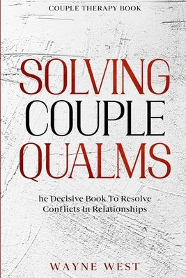 Couple Therapy Book: Solving Couple Qualms - The Decisive Book To Resolve Conflicts In Relationships Paperback Jw Choices