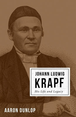 Johann Ludwig Krapf: His Life and Legacy Paperback Joshua Press (an Imprint of H&e Publishing)