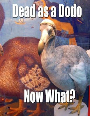 Dead as a Dodo - Now What?: Important Info You'll Need Once I'm Gone Paperback Createspace Independent Publishing Platform