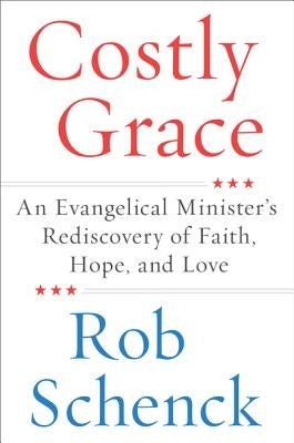 Costly Grace: An Evangelical Minister's Rediscovery of Faith, Hope, and Love Paperback Harper Paperbacks
