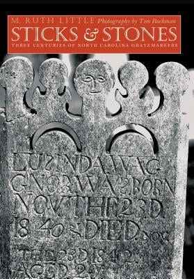 Sticks and Stones: Three Centuries of North Carolina Gravemarkers Paperback University of North Carolina Press