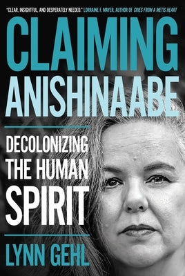 Claiming Anishinaabe: Decolonizing the Human Spirit Paperback University of Regina Press