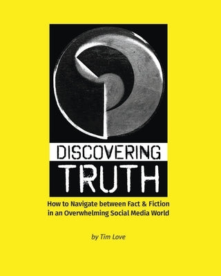 Discovering Truth: How to Navigate between Fact & Fiction in an Overwhelming Social Media World Paperback Internationalist Press