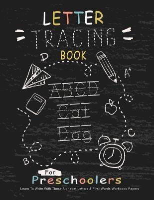 Letter Tracing Book for Preschoolers: Learn To Write With This Alphabet Letters & First Words Workbook Paper: 100 Pages, Large Practice Workbook 8.5 x by Books, Genius Educational