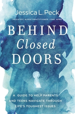 Behind Closed Doors: A Guide to Help Parents and Teens Navigate Through Life's Toughest Issues Paperback Thomas Nelson
