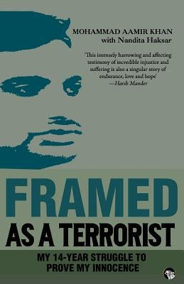 Framed as a Terrorist: My 14-Year Struggle to Prove My Innocence by Khan, Mohammad Aamir
