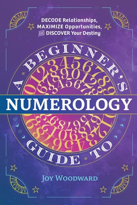A Beginner's Guide to Numerology: Decode Relationships, Maximize Opportunities, and Discover Your Destiny Paperback Callisto