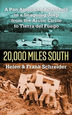 20,000 Miles South: A Pan American Adventure in a Seagoing Jeep from the Arctic Circle to Tierra del Fuego Paperback Pathfinder Books