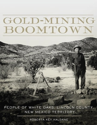 Gold-Mining Boomtown: People of White Oaks, Lincoln County, New Mexico Territory Paperback University of Oklahoma Press