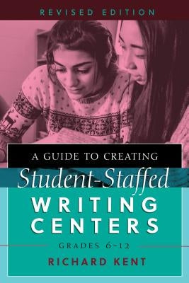 A Guide to Creating Student-Staffed Writing Centers, Grades 6-12, Revised Edition Paperback Peter Lang Inc., International Academic Publi