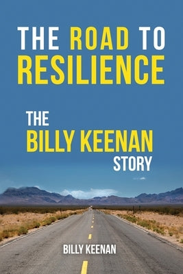The Road To Resilience: The Billy Keenan Story Paperback Jones Media Publishing