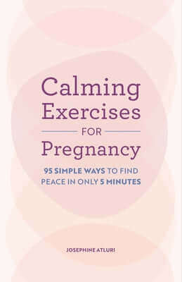 Calming Exercises for Pregnancy: 95 Simple Ways to Find Peace in Only 5 Minutes Paperback Callisto