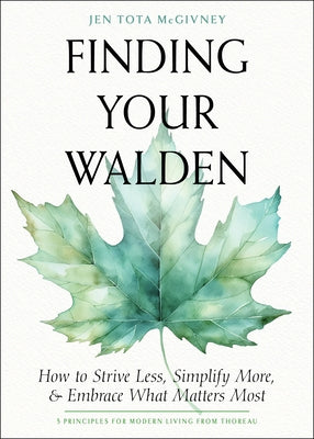 Finding Your Walden: How to Strive Less, Simplify More, and Embrace What Matters Most Paperback Hampton Roads Publishing Company