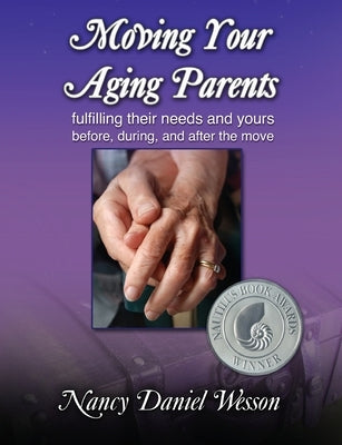 Moving Your Aging Parents: Fulfilling Their Needs and Yours Before, During, and After the Move Paperback Loving Healing Press