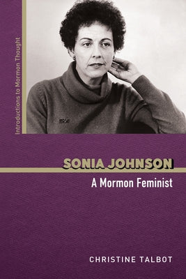 Sonia Johnson: A Mormon Feminist Paperback University of Illinois Press