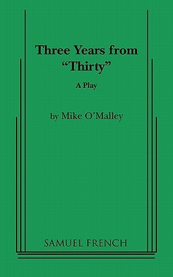 Three Years from Thirty Paperback Samuel French, Inc.