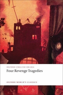 Four Revenge Tragedies: (The Spanish Tragedy, the Revenger's Tragedy, the Revenge of Bussy d'Ambois, and the Atheist's Tragedy) Paperback Oxford University Press, USA