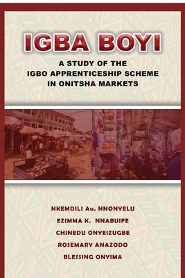 Igba Boyi: A Study of the Igbo Apprenticeship Scheme in Onitsha Markets Paperback Adonis & Abbey Publishers