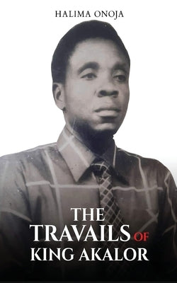 The Travails of King Akalor Paperback Olabooks International