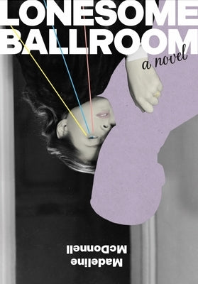 Lonesome Ballroom by McDonnell, Madeline