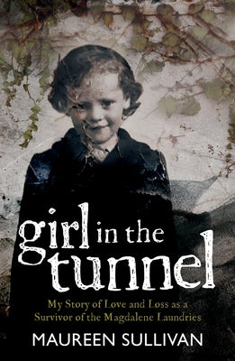 Girl in the Tunnel: My Story of Love and Loss as a Survivor of the Magdalene Laundries Paperback Merrion Press