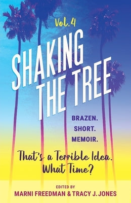 Shaking the Tree - brazen. short. memoir. (Vol. 4): That's a Terrible Idea. What Time? Paperback Memoir Writers Press
