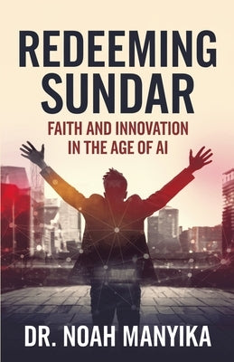Redeeming Sundar: Faith and Innovation in the Age of AI by Manyika, Noah