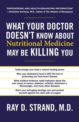 The What Your Doctor Doesn't Know about Nutritional Medicine May Be Killing You by Strand, Ray