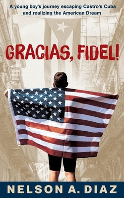 Gracias, Fidel!: A young boy's journey escaping Castro's Cuba and realizing the American Dream Paperback Bright Communications LLC