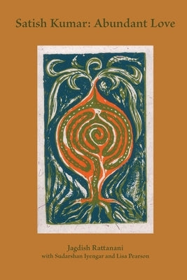 Satish Kumar: Abundant Love Paperback Triarchy Press Ltd