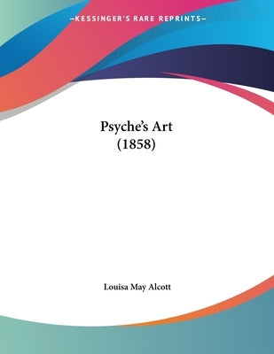 Psyche's Art (1858) Paperback Kessinger Publishing
