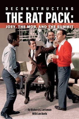 Deconstructing the Rat Pack: Joey, the Mob and the Summit Bookbaby