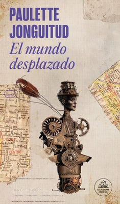 El Mundo Desplazado / A Displaced World by Jonguitud, Paulette