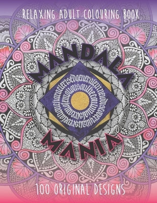 Mandala Mania: Adult Coloring Book: Generate Mindfulness, Reduce Anxiety and Focus on the Moment. Paperback Independently Published