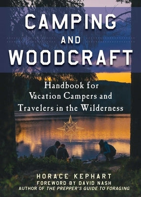 Camping and Woodcraft: A Handbook for Vacation Campers and Travelers in the Woods Paperback Skyhorse Publishing