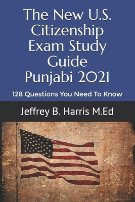 The New U.S. Citizenship Exam Study Guide - Punjabi: 128 Questions You Need To Know Paperback Independently Published