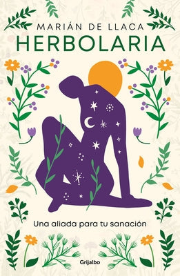 Herbolaria. Una Aliada Para Tu Sanación / Herbal Medicine. Your Health Ally by de Llaca, Marián
