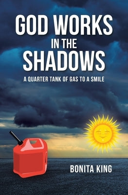 God Works in the Shadows: A Quarter Tank of Gas to a Smile Paperback Christian Faith