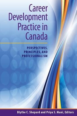 Career Development Practice in Canada: Perspectives, Principles, and Professionalism Paperback CERIC
