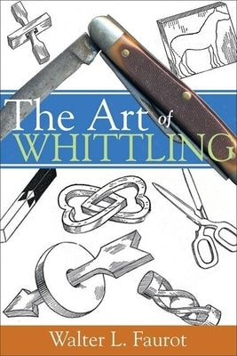The Art of Whittling Paperback Linden Publishing