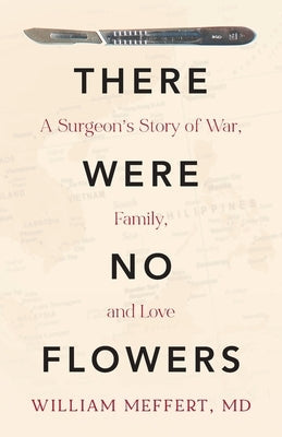 There Were No Flowers: A Surgeon's Story of War, Family, and Love Paperback Wgm House