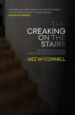 The Creaking on the Stairs: Finding Faith in God Through Childhood Abuse Paperback Christian Focus Publications