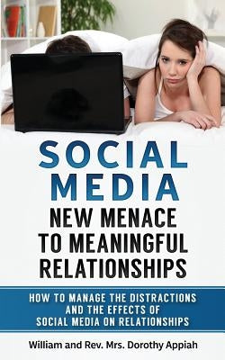 Social Media: NEW MENACE TO MEANINGFUL RELATIONSHIPS: How To Manage The Distractions And Effects Of Social Media On Relationships Paperback House of Change