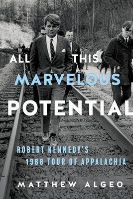 All This Marvelous Potential: Robert Kennedy's 1968 Tour of Appalachia Paperback Chicago Review Press