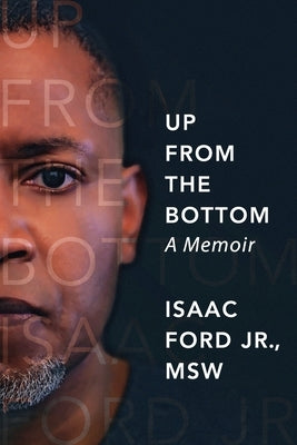 Up from the Bottom: A Memoir Paperback Isaac Ford Jr.& Associates, LLC