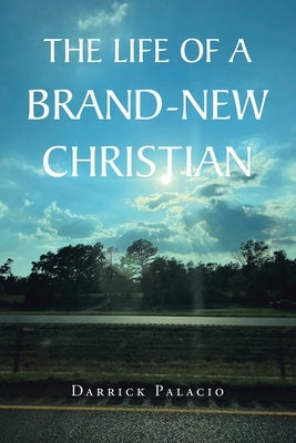 The Life of a Brand-New Christian Paperback Christian Faith Publishing