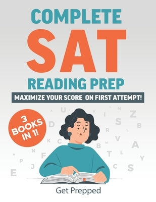 Complete SAT Reading Prep: 3 Books in 1: Maximize Your Score on First Attempt! Paperback Independently Published