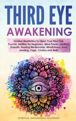 Third Eye Awakening: Guided Meditation to Open Your Third Eye. Psychic Abilities for Beginners, Mind Power, Intuition, Empath, Healing Medi by Academy, Spiritual Awakening