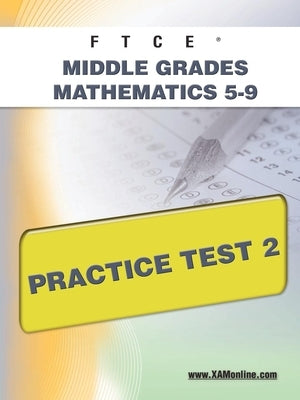 FTCE Middle Grades Math 5-9 Practice Test 2 Paperback Xamonline.com