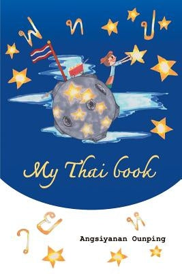 My Thai Book: Learning Thai for beginners " Video lessons available by Amazon video Direct" Paperback Independently Published